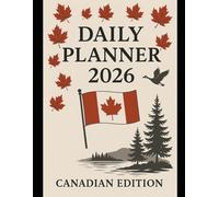Canadian Daily Planner 2026 - A Year of Reflection & Memories: Includes birthdays of famous Canadians, public holidays, and space for daily journaling