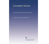 Canadian forests: Forest trees, timber and forest products