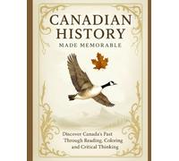 Canadian History Made Memorable: Discover Canada's Past Through Reading, Coloring and Critical Thinking