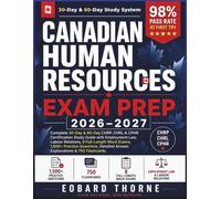 Canadian Human Resources Exam Prep 2026-2027: Complete 30-Day & 60-Day CHRP, CHRL & CPHR Certification Study Guide with Employment Law, Labour ... Answer Explanations & 750 Flashcards