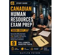 Canadian Human Resources Exam Prep 2026-2027: Step-by-Step CHRL Study System with 9 Full-Length Practice Tests,1,650+ Questions,700 Flashcards, Employment Law Review, and Detailed Answer Explanation