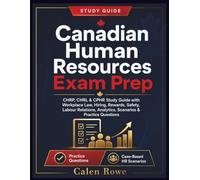 Canadian Human Resources Exam Prep: “CHRP, CHRL & CPHR Study Guide with Workplace Law, Hiring, Rewards, Safety, Labour Relations, Analytics, Scenarios & Practice Questions"