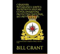 CANADIAN INTELLIGENCE SERVICE AN IN-DEPTH HISTORY: COVER OPERATIONS PROTECTING NATIONAL SECURITY INTERESTS: COUNTERESPIONAGE CHALLENGES DURING COLD WAR YEARS