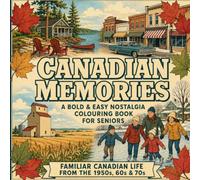 Canadian Memories: A Bold & Easy Nostalgia Colouring Book For Seniors Featuring Familiar Canadian Life from the 1950s, 60s and 70s