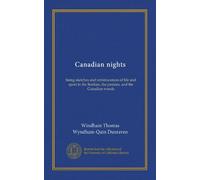Canadian nights: being sketches and reminiscences of life and sport in the Rockies, the prairies, and the Canadian woods