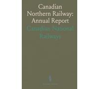 Canadian Northern Railway: Annual Report: Operations, finances, and expansion during a pivotal year in North American rail history