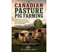 Canadian Pasture Pig Farming: Cold-Climate Housing, Rotational Grazing & Profitable Pork for Small Farms