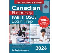 Canadian Pharmacy Part II OSCE Exam Prep: Comprehensive Guide with 300+ Practical Scenarios with Answer Explanations to Ace your Technician Examination