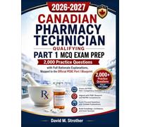 Canadian Pharmacy Technician Qualifying Part 1 MCQ Exam Prep 2026-2027: 2,000 Practice Questions with Full Rationale Explanations, Mapped to the Official PEBC Part I Blueprint