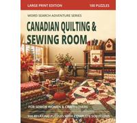 Canadian Quilting & Sewing Room Word Search for Seniors: Large Print Quilting and Sewing Puzzles Featuring Fabrics, Patterns, Craft Rooms, Handmade ... Memories (Word Search Adventure Series)