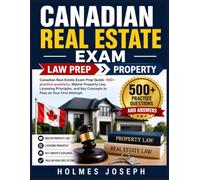 CANADIAN REAL ESTATE EXAM → LAW PREP → PROPERTY: Canadian Real Estate Exam Prep Guide: 500+ practice questions, Master Property Law, Licensing ... Key Concepts to Pass on Your First Attempt
