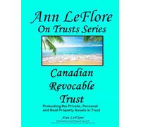 Canadian Revocable Trust: Protecting the Private, Personal and Real Properties and Assets (Ann LeFlore - On Trusts Series)