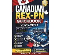 CANADIAN REX-PN QUICKBOOK 2026-2027: Master the Canadian REX-PN Exam with Step-by-Step Concepts, Clear Explanations, and 150+ Practice Questions for Full Confidence and Success