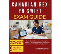 CANADIAN REX-PN SWIFT EXAM GUIDE 2026 2027: Build Clinical Confidence, Strengthen Patient Care Knowledge, and Prepare for Success with 450 Practice Questions