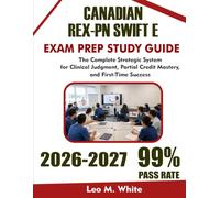 CANADIAN REX-PN SWIFT EXAM GUIDE 2026-2027: The Complete Strategic System for Clinical Judgment, Partial Credit Mastery, and First-Time Success