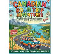 Canadian Road Trip Adventures: A Fun Kids Travel Activity Book & Scavenger Hunt for Road Trips Ages 6-14 (150 Pages of Games, Mazes & Memory Pages)