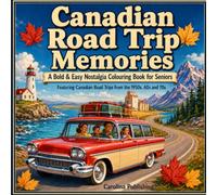 Canadian Road Trip Memories: A Bold & Easy Nostalgia Colouring Book for Seniors Featuring Canadian Road Trips from the 1950s, 60s, and 70s (Canadian Memories)