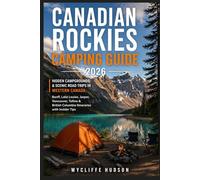 Canadian Rockies Camping Guide 2026: Hidden Campgrounds & Scenic Road Trips in Western Canada - Banff, Lake Louise, Jasper, Vancouver, Tofino & British Columbia Itineraries with Insider Tips