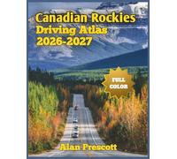 Canadian Rockies Driving Atlas 2026-2027: Full Color Highway & Trail Maps for Alberta's Scenic Drives, RV Routes, Campgrounds, Viewpoints and Mountain Pass Roads (The Clear Road Atlas Series)