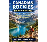Canadian Rockies Hiking Guide 2026: Banff, Jasper & Yoho Trails, Alpine Lakes, Glacier Views & Epic Mountain Treks