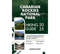 CANADIAN ROCKIES NATIONAL PARKS HIKING GUIDE 2025: Your Comprehensive Guidebook to Top Hikes in Jasper Banff Yoho Kootenay and more (2025-2026 ... AND ADVENTURERS IN ENGLISH AND GERMAN)