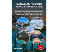 CANADIAN ROCKIES ROAD TRAVEL GUIDE 2026: Epic Scenic Drives Through Banff, Jasper & Glacier National Park - Road Trip Itineraries, Hidden Gems, Wildlife, Lakes, Hiking & First-Time Visitor Tips