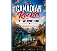 Canadian Rockies Road Trip Guide: Banff, Jasper and the Most Scenic Drive in North America (2027 TRAVEL GUIDES)
