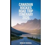 CANADIAN ROCKIES ROAD TRIP ITINERARY 2025 (BARCELONA TRAVEL GUIDE 2025)