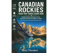Canadian Rockies Road Trip Travel Guide 2026: Icefields Parkway, Mountain Towns, and Scenic Drives from Calgary to Jasper, plus 7-Day and 10-Day Sample Driving Itineraries