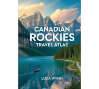 Canadian Rockies Travel Atlas: Park Routes, Maps & Mountain Adventures