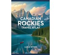 Canadian Rockies Travel Atlas: Park Routes, Maps & Mountain Adventures