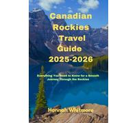 Canadian Rockies Travel Guide 2025-2026: Everything You Need to Know for a Smooth Journey Through the Rockies