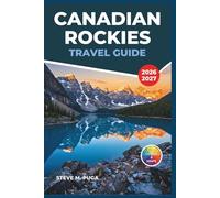 Canadian Rockies Travel Guide 2026-2027: Banff, Jasper, Canmore and Lake Louise with Hiking, Wildlife Watching, Glaciers and Itineraries for Every Season