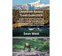Canadian Rockies Travel Guide 2026: Insights Into 2026 Travel Planning Materials, Including Seasonal Guidance, Itinerary Structures, Trails, Drives & National Parks Regional Overviews.