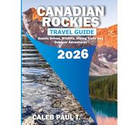 CANADIAN ROCKIES TRAVEL GUIDE 2026: Scenic Drives, Wildlife, Hiking Trails and Outdoor Adventures