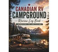 Canadian RV Campground Review Log Book: Campground Ratings and Travel Journal for RV Owners Across Canada: Track Campgrounds, Record Amenities, Rate ... and Capture RV Travel Memories Across Canada