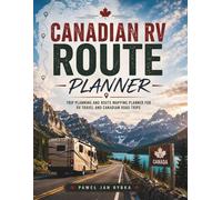 Canadian RV Route Planner: Trip Planning and Route Mapping Planner for RV Travel and Canadian Road Trips: Plan Routes, Organize Stops, Track Travel Days and Explore Canada One Journey at a Time