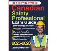 Canadian Safety Professional Exam Guide: 2-Week Comprehensive Study Prep with Practice Questions & Detailed Answer Explanations for your Certification Success