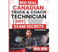 Canadian Truck And Coach Technician (310T) Exam Secrets: A 3-Week Study Prep to Hit your Red Seal Transport Mechanic Dream Score with Realistic Questions & Detailed Answer Explanation