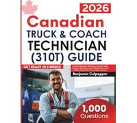 Canadian Truck And Coach Technician (310T) Guide: Red Seal Transport Mechanic Prep with 1,000 Practice Questions, Answer Explanations and a 2-Week Study Plan for your Exam Success