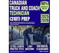 Canadian Truck and Coach Technician (310T) Prep: Red Seal Transport Mechanic Manual with 12 Full-Length Practice Tests, 1,200+ Realistic Questions and Detailed Answer Explanations to Pass your Exam