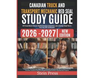 Canadian Truck and Transport Mechanic Red Seal Study Guide 2026-2027: All 11 Exam Blocks Covered, Detailed Question Explanations, and a Strategic Study Plan to Pass Your 310T Certification