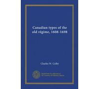 Canadian types of the old régime, 1608-1698
