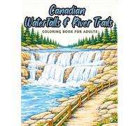 Canadian Waterfalls & River Trails: A Scenic Canada Landscape Coloring Book for Adults, 60 Easy-to-Color Waterfall & River Trail Scenes, Stress Relief, Mindfulness & Relaxation