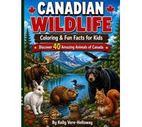 Canadian Wildlife: Colouring & Fun Facts for Kids: Discover 40 Amazing Animals of Canada