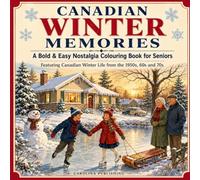 Canadian Winter Memories: A Bold & Easy Nostalgia Colouring Book for Seniors Featuring Canadian Winter Life From the 1950s, 60s, and 70s (Canadian Memories)