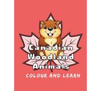 Canadian Woodland Animals: Colour and Learn