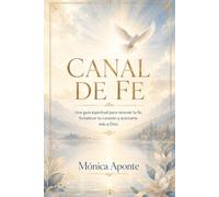 Canal de Fe: Edición 1: Una guía espiritual para renovar tu fe, fortalecer tu corazón y acercarte más a Dios