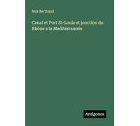 Canal et Port St-Louis et jonction du Rhône a la Mediterrannée