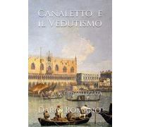 Canaletto e il Vedutismo: La realtà cristallizzata (L'arte del Barocco e Rococò)